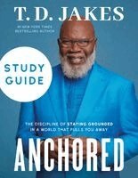 T. D. Jakes - Anchored Study Guide: The Discipline of Staying Grounded in a World That Pulls You Away, Häftad