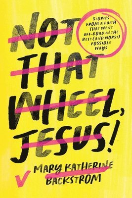 Mary K Backstrom, Mary Katherine Backstrom - Not That Wheel, Jesus!, Häftad. Tillgänglighet: Lägg i varukorg
