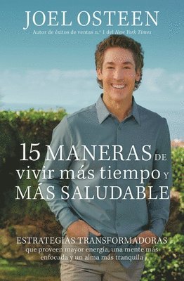 Joel Osteen - 15 maneras de vivir más tiempo y más saludable, Häftad