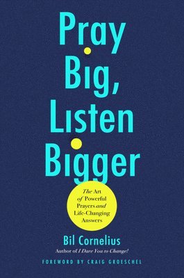 Bil Cornelius - Pray Big, Listen Bigger, Inbunden