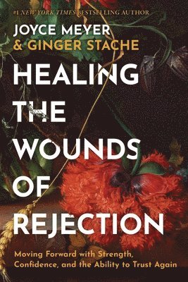 Ginger Stache, Joyce Meyer - Healing the Wounds of Rejection, Inbunden