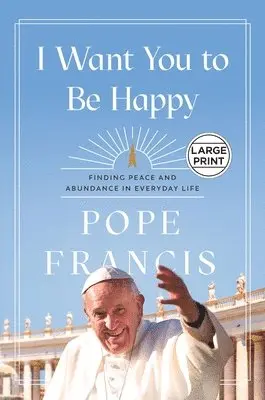 Pope Francis - I Want You to Be Happy: Finding Peace and Abundance in Everyday Life, Häftad. Tillgänglighet: Lägg i varukorg