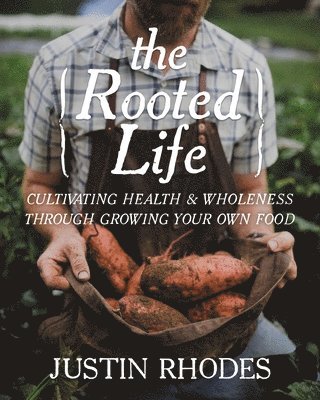 Justin Rhodes - Rooted Life, Inbunden