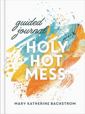 Mary K Backstrom - Holy Hot Mess Guided Journal, Inbunden