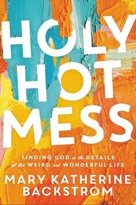 Mary K Backstrom - Holy Hot Mess, Häftad