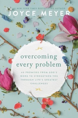 Joyce Meyer - Overcoming Every Problem: 40 Promises from God's Word to Strengthen You Through Life's Greatest Challenges, Häftad