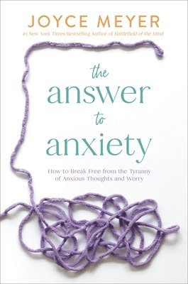 Joyce Meyer - The Answer to Anxiety, Häftad