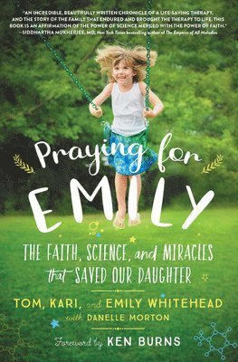 Tom Whitehead, Kari Whitehead, Emily Whitehead - Praying for Emily : The Faith, Science, and Miracles that Saved Our Daughter, Inbunden