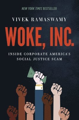 Vivek Ramaswamy - Woke, Inc. : Inside Corporate America's Social Justice Scam, Inbunden