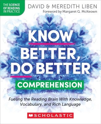 David Liben, Meredith Liben - Know Better, Do Better: Comprehension: Fueling the Reading Brain with Knowledge, Vocabulary, and Rich Language, Häftad