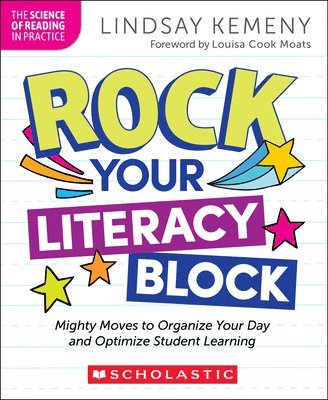 Rock Your Literacy Block: Mighty Moves to Organize Your Day and Optimize Student Learning