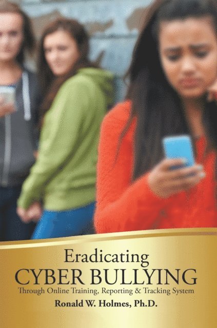 Ronald Holmes - Eradicating Cyber Bullying, E-bok