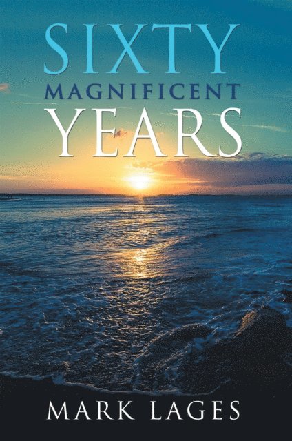 Mark Lages - Sixty Magnificent Years, E-bok