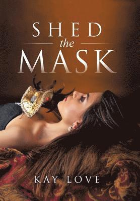 Kay Love - Shed the Mask, Inbunden. Tillgänglighet: Lägg i varukorg