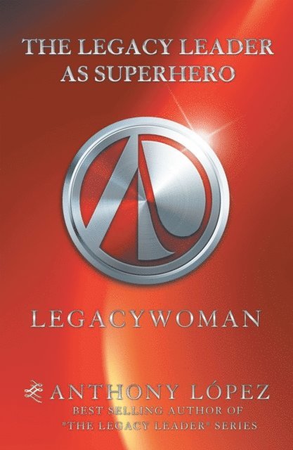 Anthony Lopez - Legacy Leader as Superhero, E-bok