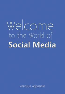 Venatius Agbasiere - Welcome to the World of Social Media, Inbunden