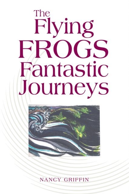 Nancy Griffin - Flying Frogs Fantastic Journeys, E-bok