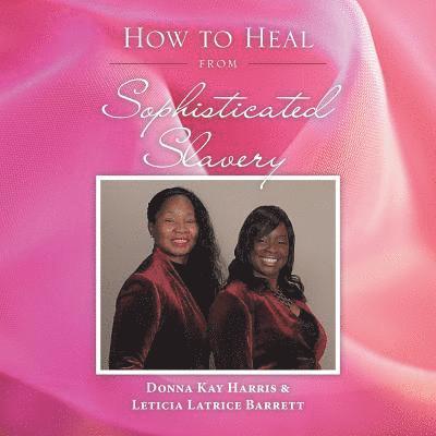 Donna Kay Harris, Leticia Barrett - How to Heal from Sophisticated Slavery, Häftad. Tillgänglighet: Lägg i varukorg
