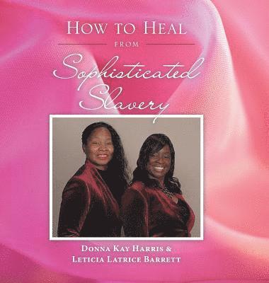 Donna Kay Harris, Leticia Barrett - How to Heal from Sophisticated Slavery, Inbunden. Tillgänglighet: Lägg i varukorg