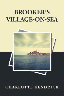 Charlotte Kendrick - Brooker'S Village-On-Sea, Häftad. Tillgänglighet: Lägg i varukorg
