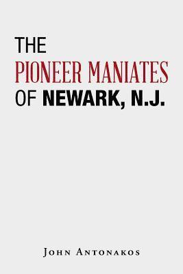 John Antonakos - Pioneer Maniates of Newark, N.J., Häftad. Tillgänglighet: Lägg i varukorg