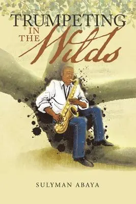 Sulyman Abaya - Trumpeting in the Wilds, Häftad. Tillgänglighet: Lägg i varukorg