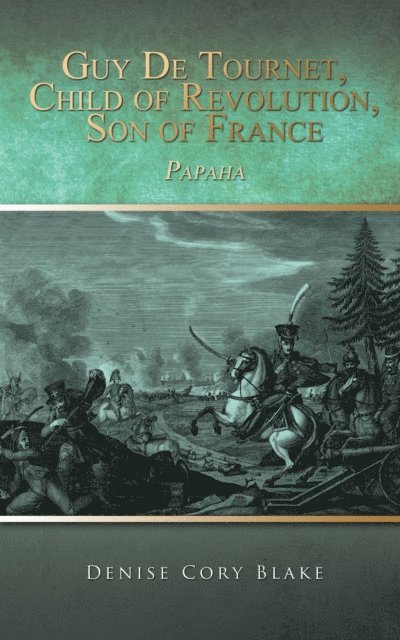Denise Cory Blake - Guy De Tournet, Child of Revolution, Son of France, E-bok