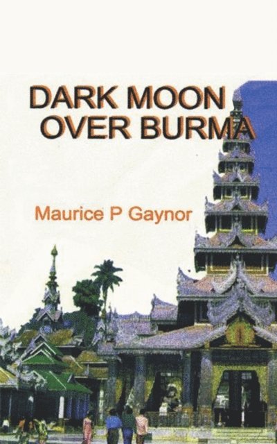 Maurice P Gaynor - Dark Moon over Burma, E-bok