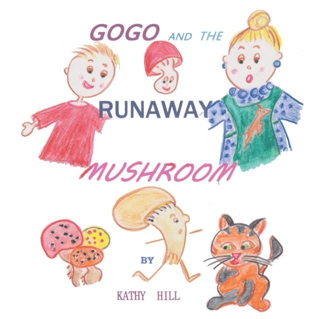 Kathy Hill - Gogo and the Runaway Mushroom, E-bok