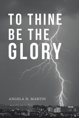Angela D Martin - To Thine Be the Glory, Häftad. Tillgänglighet: Lägg i varukorg