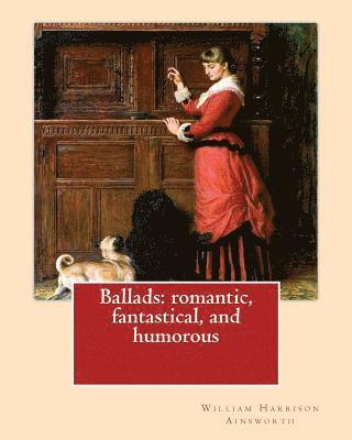 John Gilbert, James Crichton - Ballads: romantic, fantastical, and humorous By: William Harrison Ainswort and By: James Crichton, illustrated By: John Gilbert, Häftad. Tillgänglighet: Lägg i varukorg