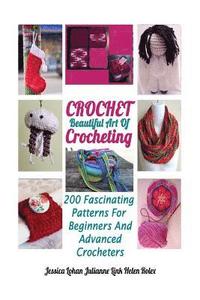 Crochet: Beautiful Art Of Crocheting: 200 Fascinating Patterns For Beginners And Advanced Crocheters