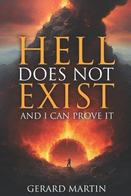 Gerard Martin - Hell Does Not Exist: And I can prove it, Häftad