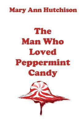 Mary Ann Hutchison - The Man Who Loved Peppermint Candy, Häftad. Tillgänglighet: Lägg i varukorg