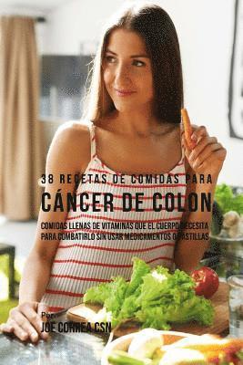 Joe Correa - 38 Recetas de Comidas Para Cáncer de Colon: Comidas Llenas de Vitaminas Que El Cuerpo Necesita Para Combatirlo Sin Usar Medicamentos o Pastillas, Häftad. Tillgänglighet: Lägg i varukorg