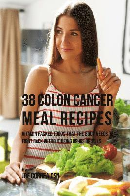 Joe Correa - 38 Colon Cancer Meal Recipes: Vitamin Packed Foods That the Body Needs To Fight Back Without Using Drugs or Pills, Häftad. Tillgänglighet: Lägg i varukorg