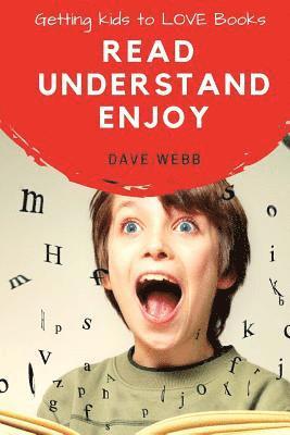 Read Understand Enjoy: Getting Kids to LOVE Books