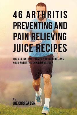 Joe Correa - 46 Arthritis Preventing and Pain Relieving Juice Recipes: The All-natural remedy to Controlling Your Arthritis Conditions Fast, Häftad. Tillgänglighet: Lägg i varukorg