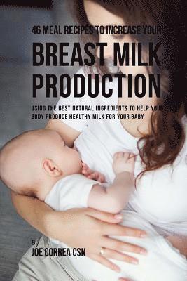 Joe Correa - 46 Meal Recipes to Increase Your Breast Milk Production: Using the Best Natural Ingredients to Help Your Body Produce Healthy Milk for Your Baby, Häftad. Tillgänglighet: Lägg i varukorg