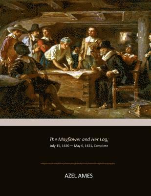 Azel Ames - The Mayflower and Her Log: July 15, 1620 - May 6, 1621, Complete, Häftad. Tillgänglighet: Lägg i varukorg