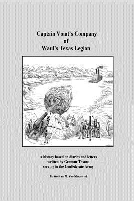 Wolfram M. Von-Maszewski - Captain Voigt's Company of Waul's Texas Legion: German-Texans in the Confederate Army, Häftad. Tillgänglighet: Lägg i varukorg