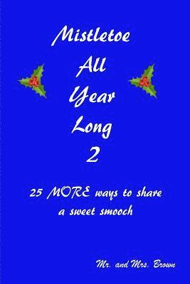 Mark Brown, Amanda Brown - Mistletoe All Year Long Part 2: 25 MORE ways to share a sweet smooch, Häftad. Tillgänglighet: Lägg i varukorg