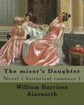 The miser's Daughter. By: William Harrison Ainsworth, illustrated By: George Cruikshank (27 September 1792 - 1 February 1878): Novel ( historica
