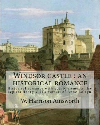 George Cruikshank, Tony Johannot - Windsor castle: an historical romance. By: W. Harrison Ainsworth, illustrated By: George Cruikshank and Tony Johannot, With desing By:, Häftad. Tillgänglighet: Lägg i varukorg