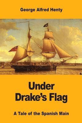 Under Drake's Flag: A Tale of the Spanish Main