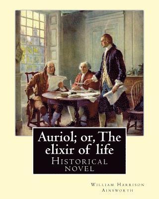 Auriol; or, The elixir of life By: William Harrison Ainsworth, illustrated By: Hablot Knight Browne(10 July 1815 - 8 July 1882) his pen name, Phiz.: H