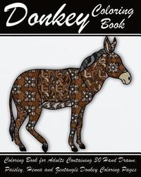 Donkey Coloring Book: Coloring Book for Adults Containing 30 Hand Drawn, Paisley, Henna and Zentangle Donkey Coloring Pages