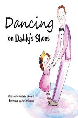 Gabriel Dietsch - Dancing on Daddy's Shoes, Häftad. Tillgänglighet: Lägg i varukorg