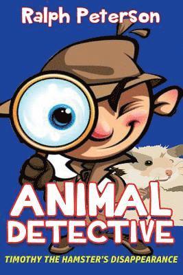 Ralph Peterson - Animal Detective: Timothy the Hamster's Disappearance, Häftad. Tillgänglighet: Lägg i varukorg