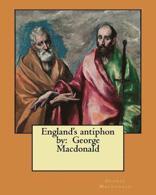 George MacDonald - England's antiphon by: George Macdonald, Häftad. Tillgänglighet: Lägg i varukorg